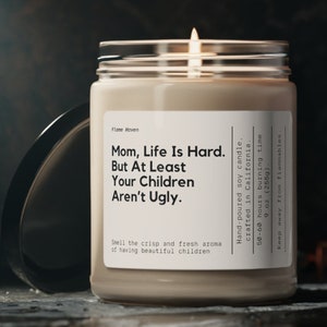 Mom, Life is Hard. But At Least Your Children Aren’t Ugly Scented Soy Gift, Gift For Mom, Mom Gift, Gift For Mother Day, Gifts From Children