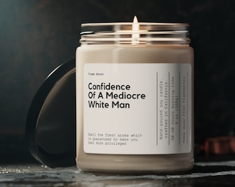 Confidence  Of A Mediocre White Man Candle, Funny Candle Gift For Women, Feminist Candle, Women&#39;s Rights Gift, Smash The Patriarchy, Soy Wax