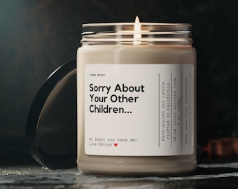 Sorry About Your Other Children At Least You Have Me Candle, Funny Gift for Mom, Christmas Gift for Mother, Mothers Day Gift, Custom Gift