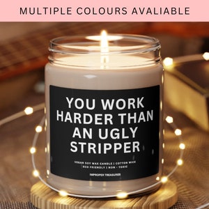 You Work Harder Than an Ugly Stripper Scented Soy Candle | Funny Candle Gifts for Women | New Job Gifts | Boss Day Gifts | Gift for Him