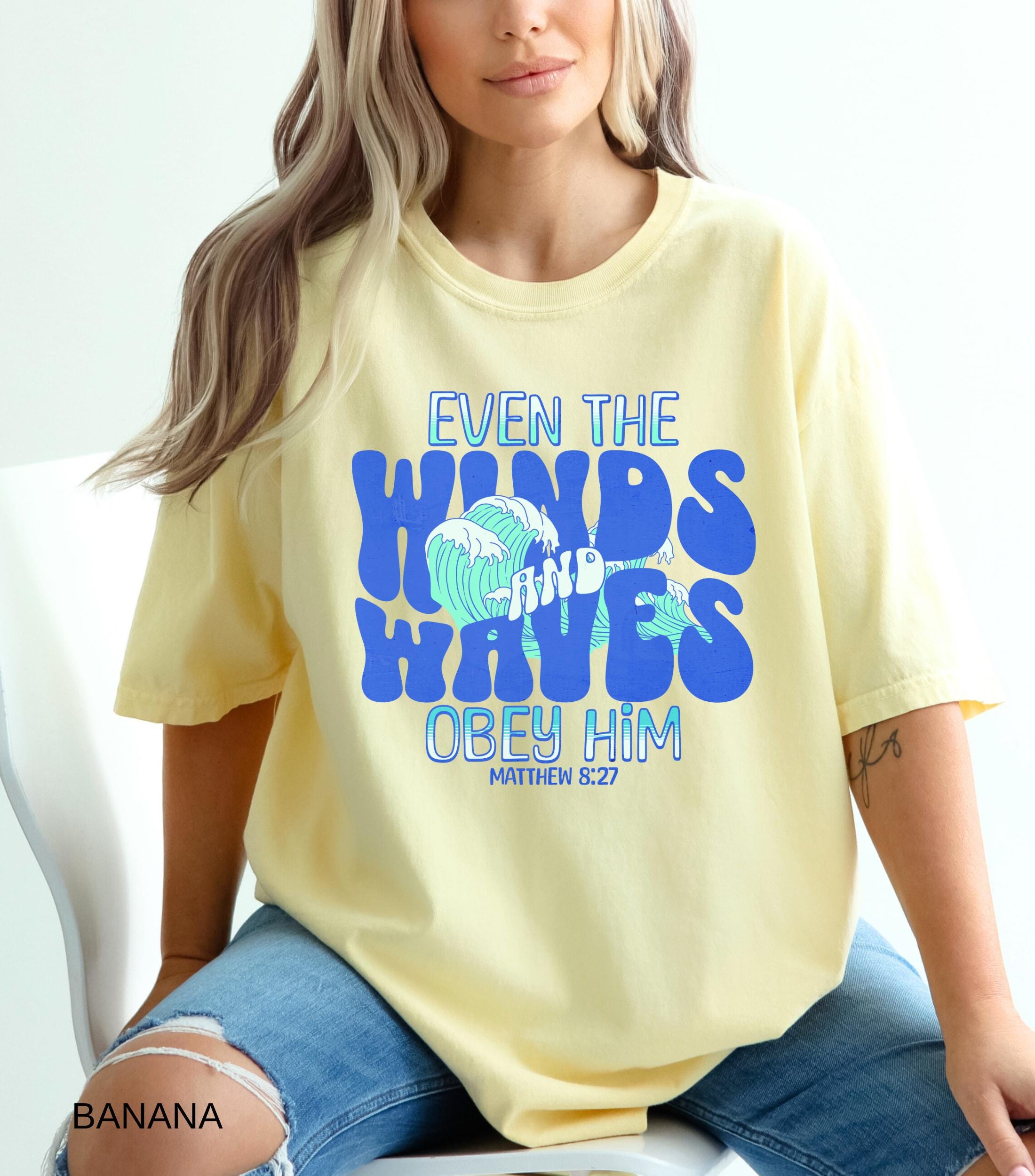 Christian Faith Unisex Garment-Dyed T-shirt, Wind and Waves Obey Him, Bible Verse Tee, Religious Graphic Shirt, Christian Apparel