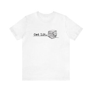 Get Lit T-Shirt | Funny Reader Book Addict, Book Lover, Bookish Gift For Her, Spicy Books, Book Nerd Shirt, BookTok, Gifts for Book Lovers