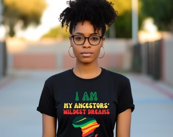 Black History MonthT-Shirt, I Am My Ancestors Wildest Dreams, Black History Month Quote, African AmericanTee