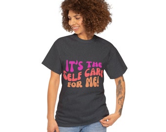 Self Care Cotton Tee, It's the Self Care for Me, Unisex Heavy Cotton Tee, Graphic Shirt, Trendy Shirt, Retro Shirt