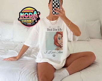 But Daddy I Love Him Comfort Colors Shirt, Ariel Shirt, Disney Princess Shirt, Disney Family Trip Shirt, Magic Kingdom, Little Mermaid Shirt