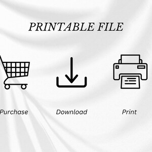 May include: Printable file icon set with a shopping cart, download arrow, and printer. The text "Printable File" is above the icons. The text below the icons reads "Purchase", "Download", and "Print".