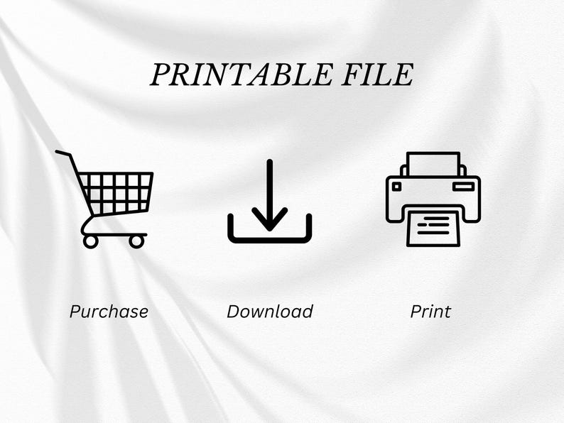 May include: Printable file icon set with a shopping cart, download arrow, and printer. The text "Printable File" is above the icons. The text below the icons reads "Purchase", "Download", and "Print".