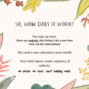 May include: A cream-colored graphic with the text "SO, HOW DOES IT WORK?" surrounded by watercolor floral illustrations. The text explains the process: sign up, receive a monthly adventure, and collect. The phrase "Just happy mail" is also included.