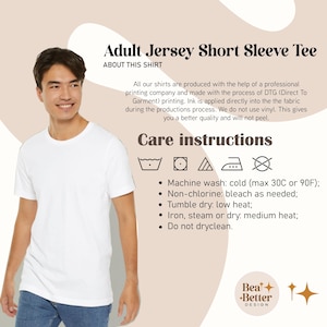 May include: A white adult jersey short sleeve tee. The image includes care instructions and the text "Adult Jersey Short Sleeve Tee". The shirt is made with DTG printing for quality and durability.