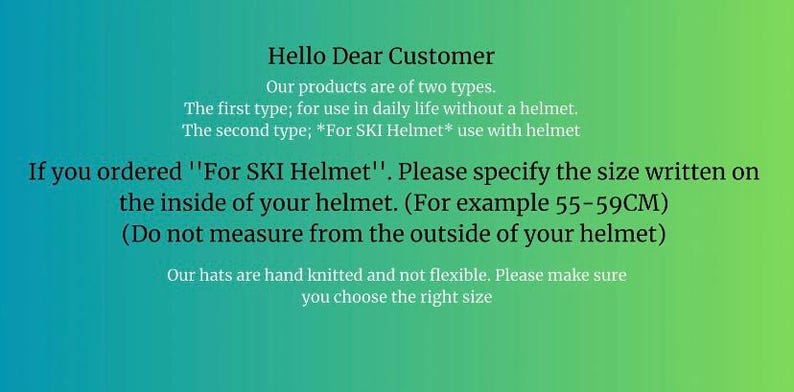Puede incluir: Texto sobre un fondo degradado verde y azul que explica que los productos est&aacute;n disponibles en dos tipos: para uso diario sin casco y para uso con casco de esqu&iacute;. El texto tambi&eacute;n indica a los clientes que han pedido la versi&oacute;n con casco de esqu&iacute; que especifiquen el tama&ntilde;o de su casco, por ejemplo 55-59 cm, y que midan desde el interior del casco, no desde el exterior. El texto tambi&eacute;n indica que los sombreros est&aacute;n hechos a mano y no son flexibles, por lo que los clientes deben elegir la talla correcta.