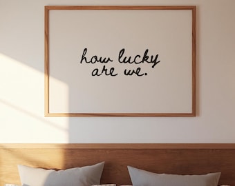 How Lucky Are We Wall Art Print: Neutral Decor (Digital Download)