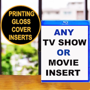 May include: A blue Blu-ray case featuring a white insert with the text ANY TV SHOW OR MOVIE INSERT. A circular black graphic to the left contains the yellow text PRINTING GLOSS COVER INSERTS. The case has a standard blue plastic frame.