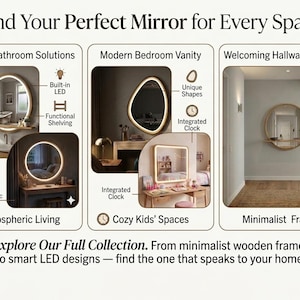 May include: A collection of mirrors featuring round, square, and irregular shapes with built-in LED lighting, integrated clocks, and wooden shelving. The text reads: Find Your Perfect Mirror for Every Space, Smart Bathroom Solutions, Modern Bedroom Vanity, Welcoming Hallway Accents, Atmospheric Living, Cozy Kids' Spaces, Minimalist Frames, Explore Our Full Collection.