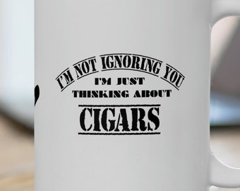 Cigars, Funny and Slightly Sarcastic Mug for that special friend in your life. You know the one. Large ceramic 15 oz mug.