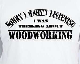 Funny Woodworking T-Shirt: Sarcastic Gift for Woodworkers