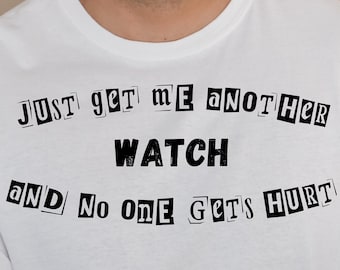 Watch, Funny and Slightly Sarcastic T Shirt for that special friend in your life. You know the one. Unisex Heavy Cotton Tee