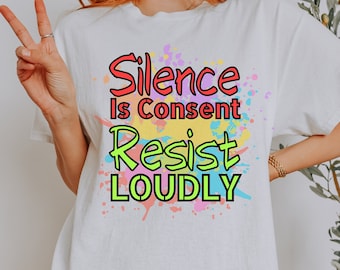 Camiseta "Resiste en Voz Alta": Divertida camiseta de protesta. El silencio es consentimiento.