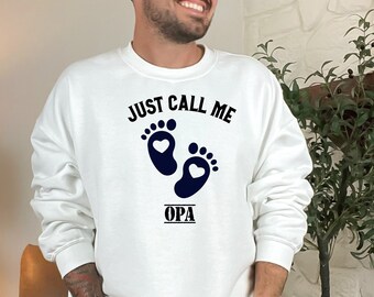 Just Call Me Opa Sweatshirt - Pregnancy Announcement Gift