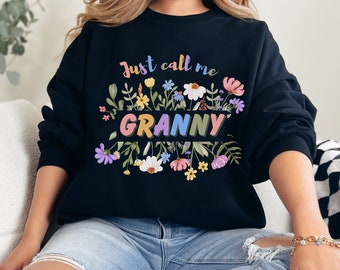 Just Call Me Granny Sweatshirt: Floral New Granny Gift