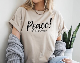 Peace Is Power Tee | Inspirational Motivational Graphic Shirt | Unisex Empowerment Positive Mindset Gift for Him or Her