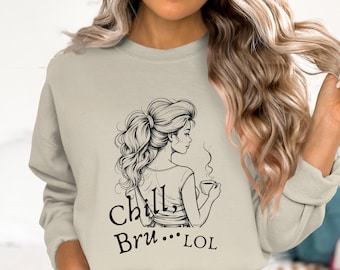Chill Bru LOL Sweatshirt | Funny Relax and Take It Easy Crewneck for Women | Gift for Friends & Girlfriends | Cozy Casual Pullover