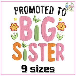 May include: Embroidered design featuring the text "Promoted to Big Sister" in pink and orange lettering with green and yellow floral accents. The design is available in 9 sizes.