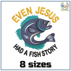 May include: Embroidered design featuring a blue fish with a turquoise fin, surrounded by the text "EVEN JESUS HAD A FISH STORY" in yellow. The text "8 sizes" is below the design.