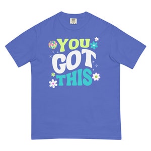 YOU GOT THIS comfort colors