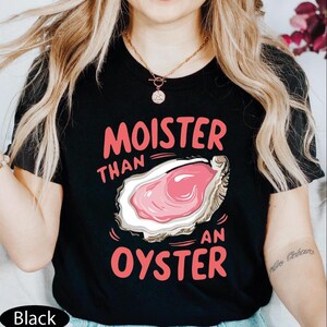 Moister Than An Oyster Shirt, Retro Funny Graphic Tee, Unique Humor T-Shirt, Cool Gift Idea, Trendy Casual Wear, Fun Apparel Tshirt