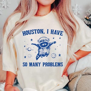 Houston I Have So Many Problems Tshirt, Raccoon In Space Shirt, Trash Panda Galaxy Graphic Tees, Funny Raccoon Shirts, Sarcastic Animal Tees