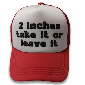 Funny Trucker Hat: 2 Inches - Take It Or Leave It - Bachelor Party Gag Gift