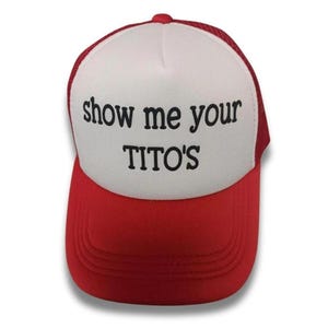 Show Me Your Tito&#39;s Funny Trucker Hat --Custom Puff Print- summer trendy trucker hat - Girls Camping Trip Hat - Bachelorette party hat