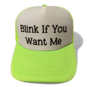 Blink if You Want Me Funny Trucker Hat - Custom neon trucker hat- adjustable summer hat