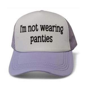 Funny Trucker Hat, I’m Not Wearing Panties, inappropriate Trucker Hat- is adjustable cute, trendy Trucker Hats