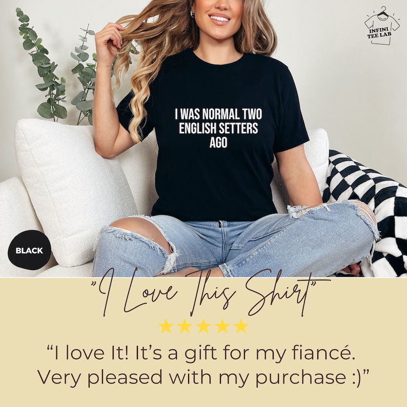 May include: Black t-shirt with the text "I was normal two English Setters ago".