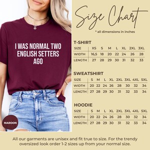 May include: Size chart for t-shirts, sweatshirts, and hoodies. The chart shows the width and length measurements in inches for each size, from XS to 5XL. The text "I was normal two English setters ago" is printed on a maroon t-shirt.