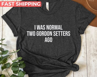 Gordon Setter Shirt, Gift For Gordon Setter Lover, Cute Gordon Setter Mom Tee, Funny Gordon Setter Dad Tshirt, Gordon Setter Owner Gift Idea
