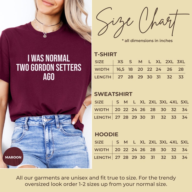 以下が含まれることがあります： Tシャツ、スウェットシャツ、フーディのサイズチャート。チャートは、XSから5XLまでのサイズをインチで表示しています。"I was normal two Gordon setters ago"というテキストが、マルーンのTシャツに印刷されています。