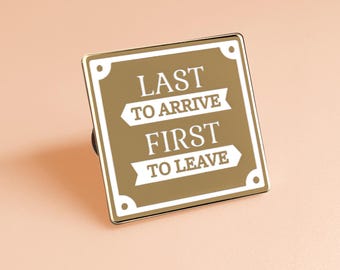 Last to Arrive First to Leave Enamel Pin | Funny Introvert Gift | Social Humor