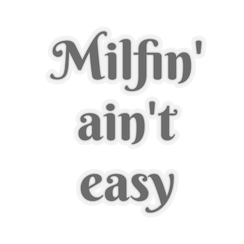 Milfin' Ain't Easy Kisscut Stickers Etsy