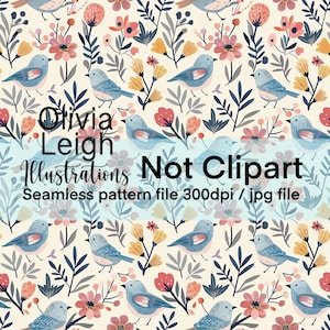 Peut inclure: Un motif sans couture représentant des oiseaux bleus et des fleurs colorées sur un fond crème. Le motif est en 300 dpi et au format jpg. Le texte "Olivia Leigh Illustrations Not Clipart" est affiché sur l'image.