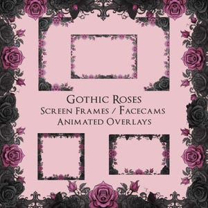 May include: Pink background with black and purple rose borders and frames. The text "Gothic Roses Screen Frames / Facecams Animated Overlays" is displayed. The image features several rectangular frames with rose accents.