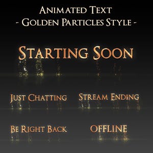 Peut inclure: Graphiques de texte animés de style particules dorées, avec des phrases telles que « Starting Soon », « Just Chatting » et « Stream Ending » sur fond sombre. Le texte est en police serif avec un effet lumineux.