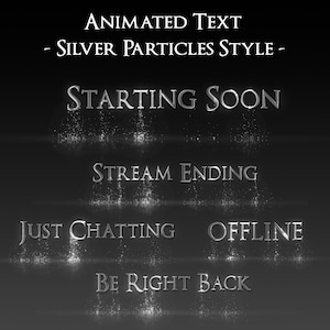 May include: Animated text graphics in a silver particles style, featuring phrases like "Starting Soon," "Stream Ending," "Just Chatting," "Offline," and "Be Right Back" on a dark background. The text is in a silver, metallic font.