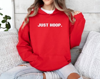 Just Hoop! Basketball Hoodie! Boys Basketball Gift Girls Basketball Gift Basketball Birthday College Basketball!