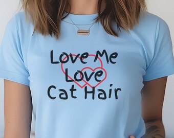 Fun “Love My Cat” T-shirt, Tee Shirt for Someone Special, Tongue in Cheek Message T shirt, Cat Lover Tshirt Top, Gift for Mothers Day Shirt