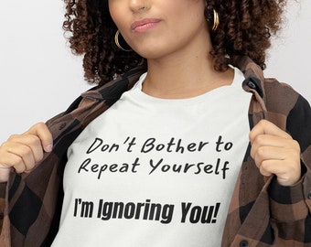 Humorous “I’m Ignoring You” T-shirt, Punny Unisex Tee Shirt, Amusing Message T shirt Top, Argument Breaking Tshirt, T-Shirt for Gift Giving