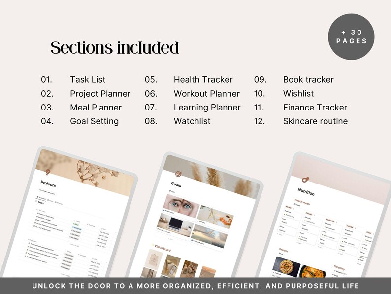 30+ pages included in the beige Notion life dashboard: task list, project planner, meal planner, goal setting, health tracker, workout planner, learning planner, watchlist, book tracker, wishlist, finance tracker and skincare routine. Complete all-in-one Notion productivity template.
