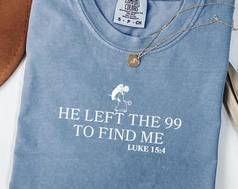 Comfort Colors® He Left the 99 Shirt, Christian Shirt for Women, Bible Verse Faith Tee, Jesus T-Shirt, Religious Gift Christian Apparel