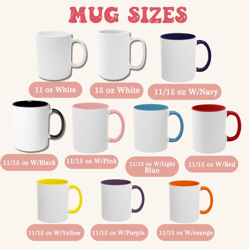 May include: A variety of mug sizes and colors, including 11 oz white, 15 oz white, 11/15 oz with navy, black, pink, light blue, red, yellow, purple, and orange.